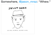 Somewhere, @jason_mraz: "Whew." 13 TASON CRAZ