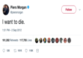 Piers Morgan @piersmorgan Follow I want to die, 1:51 PM-2 Sep 2012 161,352 Retweets 117,705 Likes 12K 161K 118K