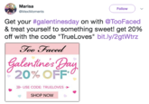 Marisa @MexiMoments ( Follow ) Get your #galentinesday on with @TooFaced & treat yourself to something sweet! get 20% off with the code "TrueLoves" bit.ly/2gtWtrz oO ace nes 20% OFF USE CODE: TRUELOVES SHOP NOW