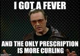 IGOTA FEVER AND THE ONLY PRESCRIPTION S MORE CURLING imglip.com