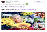 Juan A. Turrubiates @Jaytee931 Follow Hobby Lobby Challenge Model: @WillcoxonAbby (Inspired by @_KelseyMaggart )! #HobbyLobbyChallenge 11:47 AM-1 Feb 2018 from Kingsville, TX