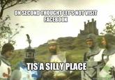 ONSECOND THOUGHTLETSNOTVISIT FACEBOOK TISA SILLY PLACE