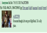Anonymous Sat Dec 7 19:15:13 2013 No.28725856 File: 55 KB, 498x276, 1386472509633jpg [View same] [iqdb] [saucenao] [google] [report] 28725790 On second thought, let's not go to High Rock. Tis' a silly place