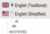 English (Traditional) . English (Simplified) 1 oh. OH. #SHOTSFIRED