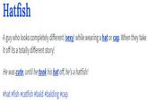 Urban Dictionary Definition Hatfish A guy who looks completely different (sexy) while wearing a hat or cap. When they take it off its a totally different story! He was cute, until he took his hat off, he's a hatfish! #hat #fish #catfish #bald #balding #cap