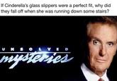 If Cinederella's glass slippers were a perfect fit If Cinderella's glass slippers were a perfect fit, why did they fall off when she was running down some stairs?