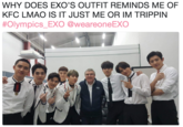 WHY DOES EXO'S OUTFIT REMINDS ME OF KFC LMAO IS IT JUST ME OR IM TRIPPIN #Olympics-EXO @weareoneEXO