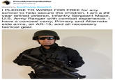 ProudAmericanSoldier @CarlosCruz2016 Replying to @JackPosobiec @lerae4428 I PLEDGE TO WORK FOR FREE for any school to help secure the children. I am a 29 year retired veteran, Infantry Sergeant Major, U.S. Army Ranger with combat experience. I have a conceal carry, Primary and Alternate side arms, an AR-15, and all necessary tactical gear. ,쎄