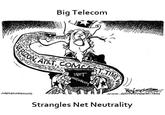 Big Telecom 0 NET O 0 Strangles Net Neutrality