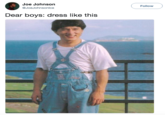 Joe Johnson @JoeJohnsonlce Follow Dear boys: dress like this