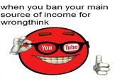 when you ban your main source of income for wrongthink YouTube United States face facial expression text smile human behavior emotion emoticon