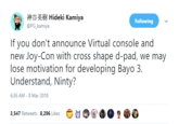 神谷英樹Hideki Kamiya @PG_kamiya Following If you don't announce Virtual console and new Joy-Con with cross shape d-pad, we may lose motivation for developing Bayo 3. Understand, Ninty? 6:36 AM-8 Mar 2018 ⑦过四@.@空. 3,547 Retweets 8,296 Likes