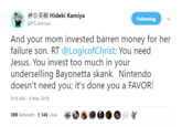 神谷英樹Hideki Kamiya @PG_kamiya Following And your mom invested barren money for her failure son. RT @LogicofChrist: You need Jesus. You invest too much in your underselling Bayonetta skank. Nintendo doesn't need you; it's done you a FAVOR! 9:16 AM -8 Mar 2018 399 Retweets 1,145 Likes 壘●●●●