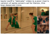 taylor swift's "delicate" video is a poor man's version of spike jonze's ad for Kenzo, this bop deserved more