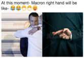 At this moment- Macron right hand will be like-