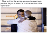 * That evil smile when you put a condom packet in your friend's pocket without his concern *