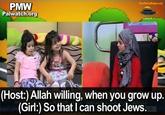 NowTheEndBegins.com PMW Palwatch.org (Host:) Allah willing, when you grow up. (Girl:) So that I can shoot Jews