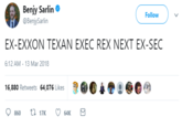 Benjy Sarlin @BenjySarlin Follow EX-EXXON TEXAN EXEC REX NEXT EX-SEC 6:12 AM- 13 Mar 2018 16,880 Retweets 64,076 Likes ?图@ 。@@