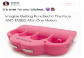 desiree @miamour Follow It's over for you bitches. Imagine Getting Punched In The Face AND TASED All In One Motion.