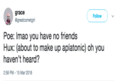 grace @greatcometgirl Follow ) ﹀ Poe: Imao you have no friends Hux: (about to make up aplatonic) oh you haven't heard? 2:58 PM-15 Mar 2018