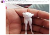 L.A. Machinedogs @Pretzel Pup 7h My roommate, who recently bought a 3d printer just walked in the room and handed me this cursed object