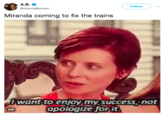 A.B. Follow AlannaBennett Miranda coming to fix the trains want to enioy my success not apologize for it GIF