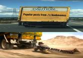 CAUTION: THIS TRUCK CONTAINS Popular posts from /r/dankmemes Instagram meme accounts