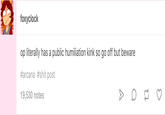 foxyclock op literally has a public humiliation kink so go off but beware #arcana #s--- post 19,530 notes