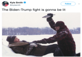 Kyle Smith @rkylesmith Followv The Biden-Trump fight is gonna be lit