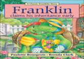 A Classic Franklin Story Franklin claims his inheritance early Paulette Bourgeois Brenda Clark