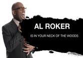 AL ROKER IS IN YOUR NECK OF THE WOODS