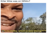 Killer Mike was on NRAtv? or h no baby, what is you doina?? by, what is you doing?2?