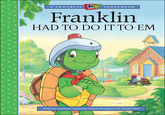A FRANKLIN STORYBO OK Franklin HAD TO DO ITTO EM Based on characters created by Paulette Bourgeois and Brenda Clark