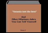 Satania "Satania isnt the best" And Other Hilarious Jokes You Can Tell Yourself Volume II