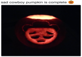 sad cowboy pumpkin is complete 🎃 sad cowboy pumpkin is complete