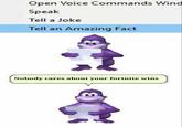 Open Voice Commands Wind Speak Tell a Joke Tell an Amazing Fact Nobody cares about your fortnite wins