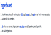 hypebeast 1. Sneakerheads who only rock hyped up s--- to get props b/c they got no self worth or sense of style. 2.50% of NikeTalk members 1. Yo, check out my matching supreme cap, bape hoody, bape jeans, and bape kicks 2. You f----- hypebeast.