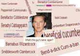Benadryl Cumbersome Hubert Cumberdale Peppermint Cummysnatc Benefactor Cobblestone Anonymous (D: 06) 06/04/14(Wed)19 52-49 No.549607217 321N Besox Cmpes Benadh Ctbagepath nor umbentbert Snapersnatch ahangf What's this gu's name, again? 549606292 (OP) Bindlestick Cumbuckets cm Bamabus Wizardcock Smblesworth Clamberockpend--d a-d--- Cun