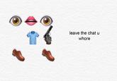 leave the chat uu whore text