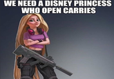 WE NEED A DISNEY PRINCESS WHO OPEN CARRIES
