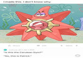 I made this. I don't know why. o: share 239 6624 vulture 87 4h 854 "Is this the Cerulean Gym?" "No, this is Patrick." 21