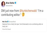 Brian Stelter @brianstelter DM just now from @kurteichenwald: "I'm a contributing editor." Max Tani@maxwelltani Statement from a Vanity Fair spox: "Kurt Eichenwald is not a contributing editor at Vanity Fair." Show this thread дХ lani