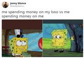 jonny blanco @daddyblanco me spending money on my boo vs mee spending money on me