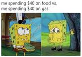 me spending $40 on food vs. me spending $40 on gas