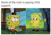 Gents at the club vs paying child support.