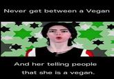 Never get between a Vegan And her telling people that she is a vegan.