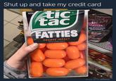 Shut up and take my credit card IC tac LB NET ACTOR 36 Gourmet Plavoars TM ATTIES ORANGE IMPACT MEGA-SIZED MINTS MADE WITH MOMUS