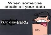 me_irl When someone steals all your data zUCKERBERG mematic.net