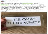 Dai Tad Russell DavidTadRussell Just opened a box of @Pampers from @Target and found some knuckle-dragging racist slipped this card into the box. BOLO for regressive charlatans. (The reverse had links for fascist, neo-nazi, and alt-right sites. Though that must mean all 3 are the same thing) IT'S OKAY TO BE WHITE