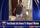 FotS Teen Breaks lnto Homes To Respect Women FOX5 Dproblematic
